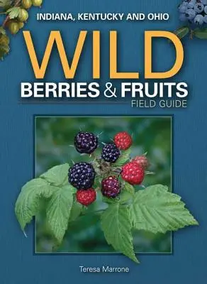 Indiana, Kentucky és Ohio vadon termő bogyós gyümölcsök és gyümölcsök terepkalauza - Wild Berries & Fruits Field Guide of Indiana, Kentucky and Ohio