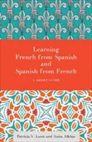 Francia nyelvtanulás spanyolból és spanyol nyelvtanulás franciából: Egy rövid útmutató - Learning French from Spanish and Spanish from French: A Short Guide