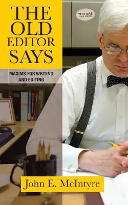 A régi szerkesztő mondja: Maxims for Writing and Editing - The Old Editor Says: Maxims for Writing and Editing