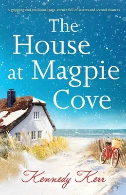 A szarka-öbölbeli ház: Egy lebilincselő és érzelmekkel teli, titkokkal és második esélyekkel teli lapozgatókönyv - The House at Magpie Cove: A gripping and emotional page-turner full of secrets and second chances