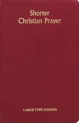 Rövidebb keresztény ima: A Loh négyhetes zsoltára, amely tartalmazza a reggeli és esti imát az egész évre szóló válogatott imádságokkal. - Shorter Christian Prayer: Four Week Psalter of the Loh Containing Morning Prayer and Evening Prayer with Selections for the Entire Year