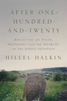 Százhúsz év után: Elmélkedés a halálról, a gyászról és a túlvilágról a zsidó hagyományban - After One-Hundred-And-Twenty: Reflecting on Death, Mourning, and the Afterlife in the Jewish Tradition