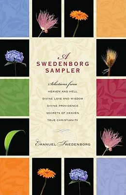 A Swedenborg Sampler: Válogatás a Menny és pokol, az isteni szeretet és bölcsesség, az isteni gondviselés, az igaz kereszténység, a mennyország titkai című könyvekből. - A Swedenborg Sampler: Selections from Heaven and Hell, Divine Love and Wisdom, Divine Providence, True Christianity, Secrets of Heaven