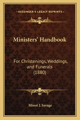 Lelkészek kézikönyve: Keresztelők, esküvők és temetések számára (1880) - Ministers' Handbook: For Christenings, Weddings, and Funerals (1880)