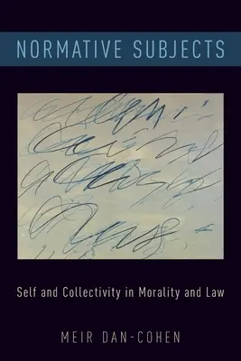 Normatív tárgyak: Az én és a kollektivitás az erkölcsben és a jogban - Normative Subjects: Self and Collectivity in Morality and Law