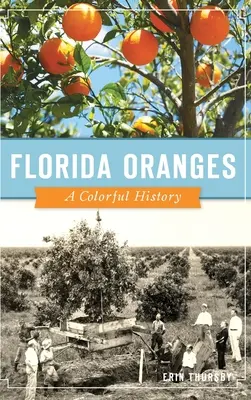 Floridai narancsok: Színes történelem - Florida Oranges: A Colorful History