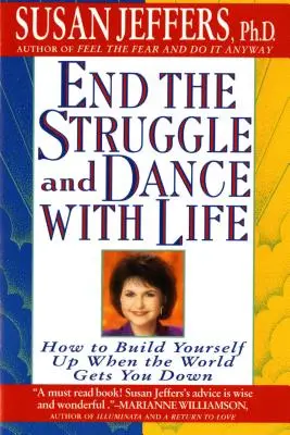 Vess véget a küzdelemnek és táncolj az élettel: Hogyan építsd fel magad, amikor a világ elszomorít? - End the Struggle and Dance with Life: How to Build Yourself Up When the World Gets You Down