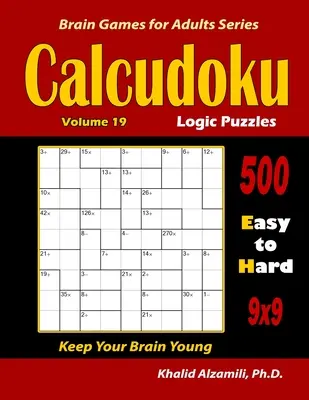 Calcudoku logikai rejtvények: 500 könnyűtől a nehézig (9x9): : Tartsa fiatalon az agyát - Calcudoku Logic Puzzles: 500 Easy to Hard (9x9): : Keep Your Brain Young