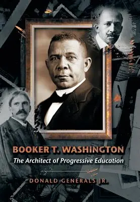 Booker T. Washington: Washington Washington Washington: A progresszív oktatás építésze - Booker T. Washington: The Architect of Progressive Education
