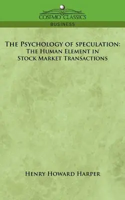 A spekuláció pszichológiája: A tőzsdei tranzakciók emberi eleme - The Psychology of Speculation: The Human Element in Stock Market Transactions