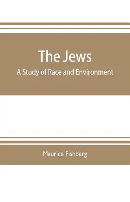 A zsidók: tanulmány a fajról és a környezetről - The Jews: a study of race and environment