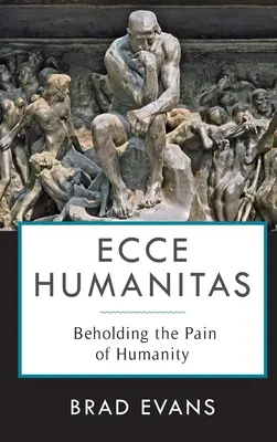 Ecce Humanitas: Az emberiség fájdalmának szemlélése - Ecce Humanitas: Beholding the Pain of Humanity