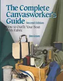 The Complete Canvasworker's Guide: Hogyan ruházza fel hajóját természetes vagy szintetikus szövet felhasználásával - The Complete Canvasworker's Guide: How to Outfit Your Boat Using Natural or Synthetic Cloth