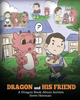 A sárkány és a barátja: Egy sárkányos könyv az autizmusról. Aranyos gyermekmese, amely gyermeki szinten magyarázza el az autizmus alapjait. - Dragon and His Friend: A Dragon Book About Autism. A Cute Children Story to Explain the Basics of Autism at a Child's Level.