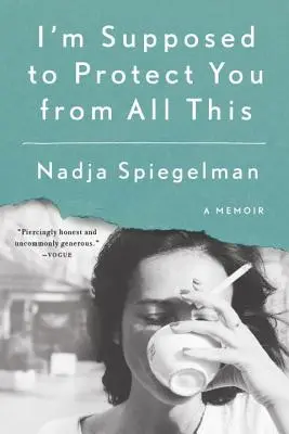 Meg kellene védenem téged ettől az egésztől: A Memoir - I'm Supposed to Protect You from All This: A Memoir