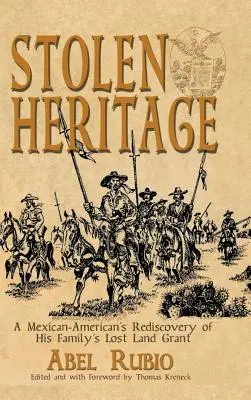 Lopott örökség: A Mexican-American's Rediscovery of His Family's Lost Land Grant (Egy mexikói-amerikai újrafelfedezése családja elveszett földtámogatásának) - Stolen Heritage: A Mexican-American's Rediscovery of His Family's Lost Land Grant