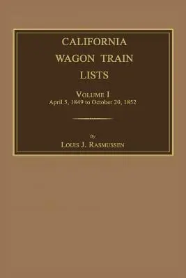 California Wagon Train Lists. I. kötet - California Wagon Train Lists. Volume I