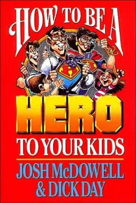 Hogyan legyünk hősök a gyerekeink számára - How to Be a Hero to Your Kids