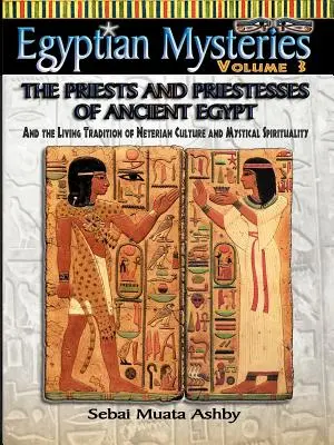 EGYIPTOMI MISZTÉRIUMOK VOL. 3. Az ókori Egyiptom papjai és papnői - EGYPTIAN MYSTERIES VOL. 3 The Priests and Priestesses of Ancient Egypt