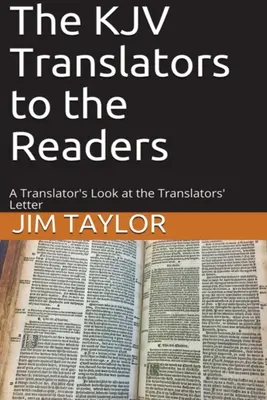 A KJV-fordítók az olvasóknak: Egy fordító pillantása a fordítók levelére - The KJV Translators to the Readers: A Translator's Look at the Translators'Letter