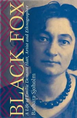 Fekete róka: Emilie Demant Hatt, művész és etnográfus élete - Black Fox: A Life of Emilie Demant Hatt, Artist and Ethnographer