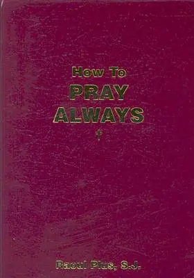 Hogyan imádkozzunk mindig - How to Pray Always