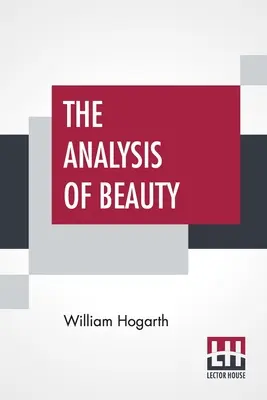 A szépség elemzése: Az ízlés ingadozó eszméinek rögzítése céljából íródott - The Analysis Of Beauty: Written With A View Of Fixing The Fluctuating Ideas Of Taste