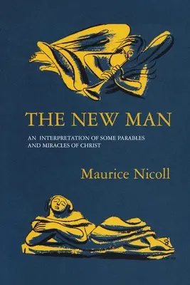 Az új ember: Krisztus néhány példázatának és csodájának értelmezése - The New Man: An Interpretation of some Parables and Miracles of Christ