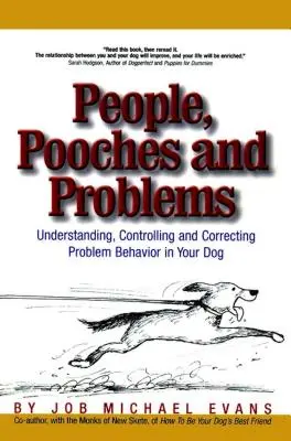 Emberek, kutyák és problémák: A kutya problémás viselkedésének megértése, ellenőrzése és korrigálása - People, Pooches and Problems: Understanding, Controlling and Correcting Problem Behavior in Your Dog