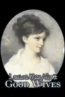 Good Wives by Louisa May Alcott, Fikció, Család, Klasszikusok, Klasszikusok - Good Wives by Louisa May Alcott, Fiction, Family, Classics