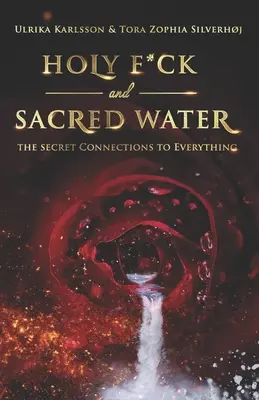 Szent f*sz és szentelt víz: A titkos kapcsolatok mindenhez - Holy F*ck and Sacred Water: The Secret Connections to Everything