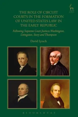 A körzeti bíróságok szerepe az Egyesült Államok jogának kialakulásában a korai köztársaság idején: A Legfelsőbb Bíróság Washington, Livingston, Story bírái nyomán - The Role of Circuit Courts in the Formation of United States Law in the Early Republic: Following Supreme Court Justices Washington, Livingston, Story