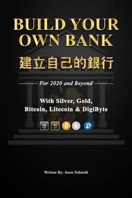 Építsd meg a saját bankodat Építsd meg a saját bankodat: 2020-ra és azon túl ezüsttel, arannyal, Bitcoin, Litecoin és DigiByte segítségével - Build Your Own Bank 建立自己的銀行: For 2020 and Beyond With Silver, Gold, Bitcoin, Litecoin & DigiByte