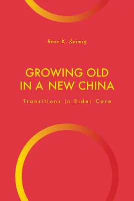 Megöregedni egy új Kínában: Átmenet az idősgondozásban - Growing Old in a New China: Transitions in Elder Care