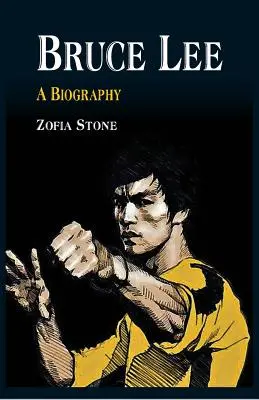 Bruce Lee: Életrajz - Bruce Lee: A Biography