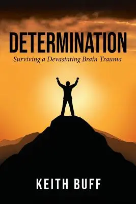 Elszántság: Túlélni egy pusztító agyi traumát - Determination: Surviving a Devastating Brain Trauma