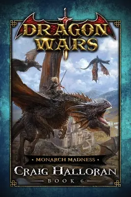 Monarch Madness: Sárkányháborúk - 6. könyv - Monarch Madness: Dragon Wars - Book 6