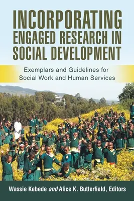 Az elkötelezett kutatás bevonása a szociális fejlesztésbe: Példák és iránymutatások a szociális munka és a humán szolgáltatások számára - Incorporating Engaged Research in Social Development: Exemplars and Guidelines for Social Work and Human Services