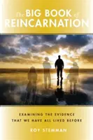 A reinkarnáció nagy könyve: A bizonyítékok vizsgálata arról, hogy mindannyian éltünk már korábban is. - Big Book of Reincarnation: Examining the Evidence That We Have All Lived Before