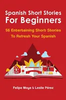 Spanyol rövid történetek kezdőknek: 56 szórakoztató rövid történet a spanyol nyelv felfrissítéséhez - Spanish Short Stories For Beginners: 56 Entertaining Short Stories To Refresh Your Spanish