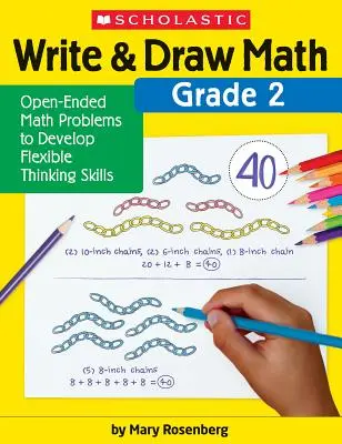 Write & Draw Math: 2. osztály: Nyitott végű matematikai feladatok a rugalmas gondolkodás fejlesztéséhez - Write & Draw Math: Grade 2: Open-Ended Math Problems to Develop Flexible Thinking Skills