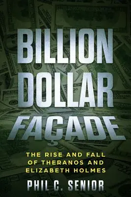 Milliárd dolláros homlokzat: A Theranos és Elizabeth Holmes felemelkedése és bukása - Billion Dollar Facade: The Rise And Fall Of Theranos And Elizabeth Holmes