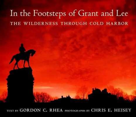 Grant és Lee nyomában: A vadonban Cold Harboron keresztül - In the Footsteps of Grant and Lee: The Wilderness Through Cold Harbor