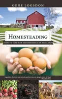 Homesteading: Hogyan találjunk új függetlenséget a földön - Homesteading: How to Find New Independence on the Land