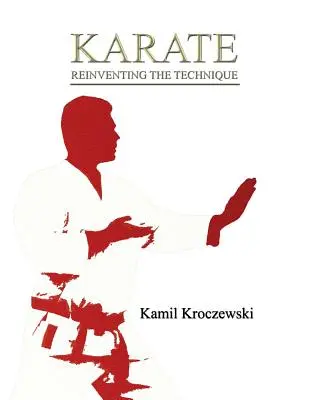 Karate, A technika újbóli feltalálása - B&W ed. - Karate, Reinventing The Technique - B&W ed.