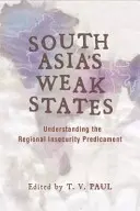 Dél-Ázsia gyenge államai: A regionális bizonytalansági helyzet megértése - South Asia's Weak States: Understanding the Regional Insecurity Predicament