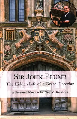 Sir John Plumb: Plumb: Egy nagy történész rejtett élete - Sir John Plumb: The Hidden Life of a Great Historian