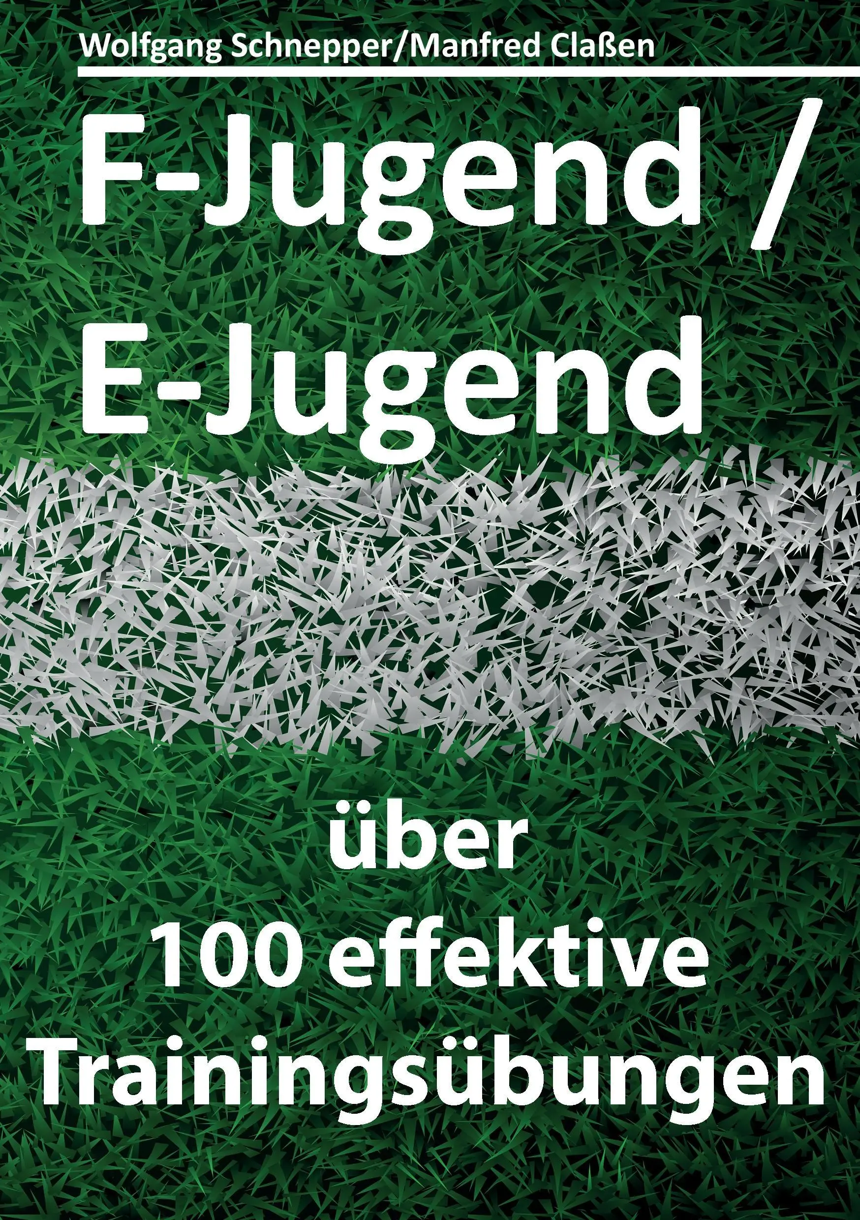 F-Jugend / E-Jugend: ber 100 effektive Trainingsbungen