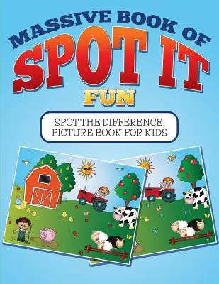 Massive Book of SPOT IT Fun: Spot The Difference Picture Book For Kids - Massive Book Of SPOT IT Fun: Spot The Difference Picture Book For Kids