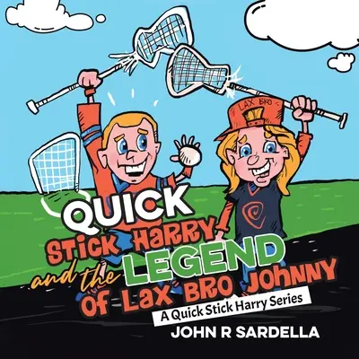 Quick Stick Harry és a Lax Bro Johnny legendája: A Quick Stick Harry sorozat - Quick Stick Harry and the Legend of Lax Bro Johnny: A Quick Stick Harry Series